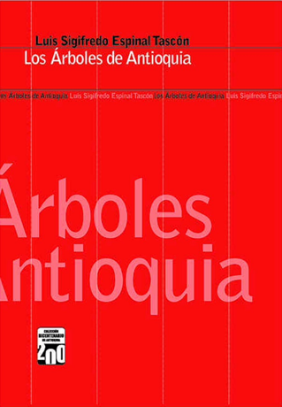 Los árboles de Antioquia es una reedición del texto publicado en 1986 por el profesor Luis Sigfredo Espinal.
